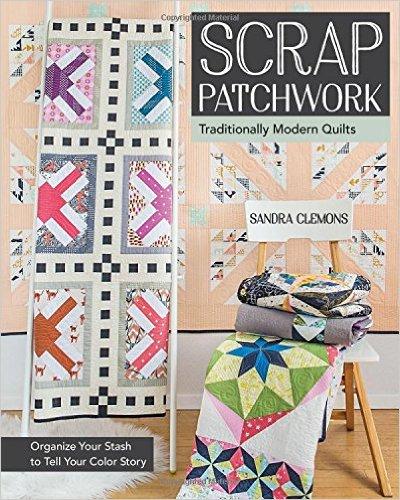 Scrap Patchwork: Traditionally Modern Quilts